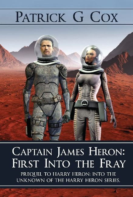 Captain James Heron First into the fray; Prequel to the Harry Heron Series
