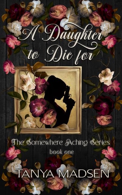 A Daughter to Die For | The Somewhere Aching Series — Book One